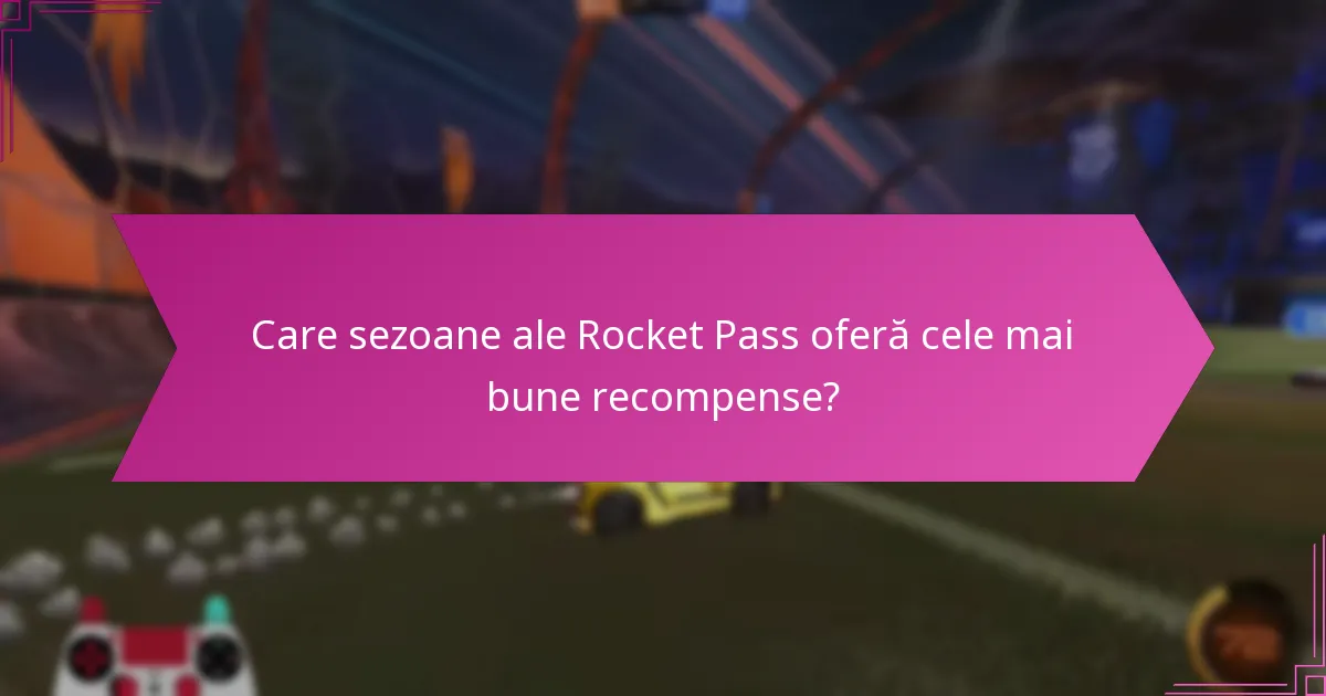 Care sezoane ale Rocket Pass oferă cele mai bune recompense?