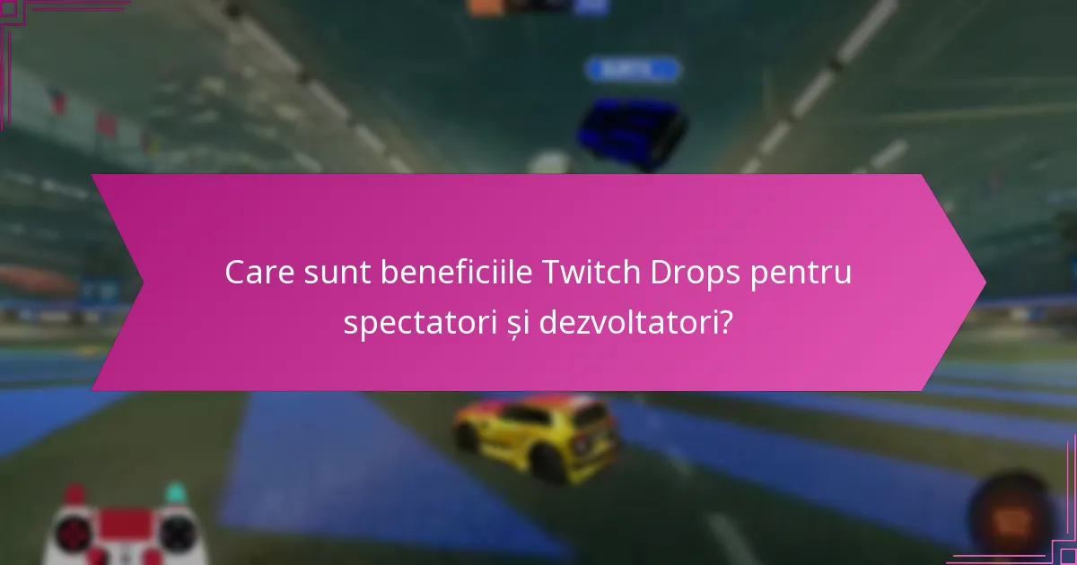 Care sunt beneficiile Twitch Drops pentru spectatori și dezvoltatori?