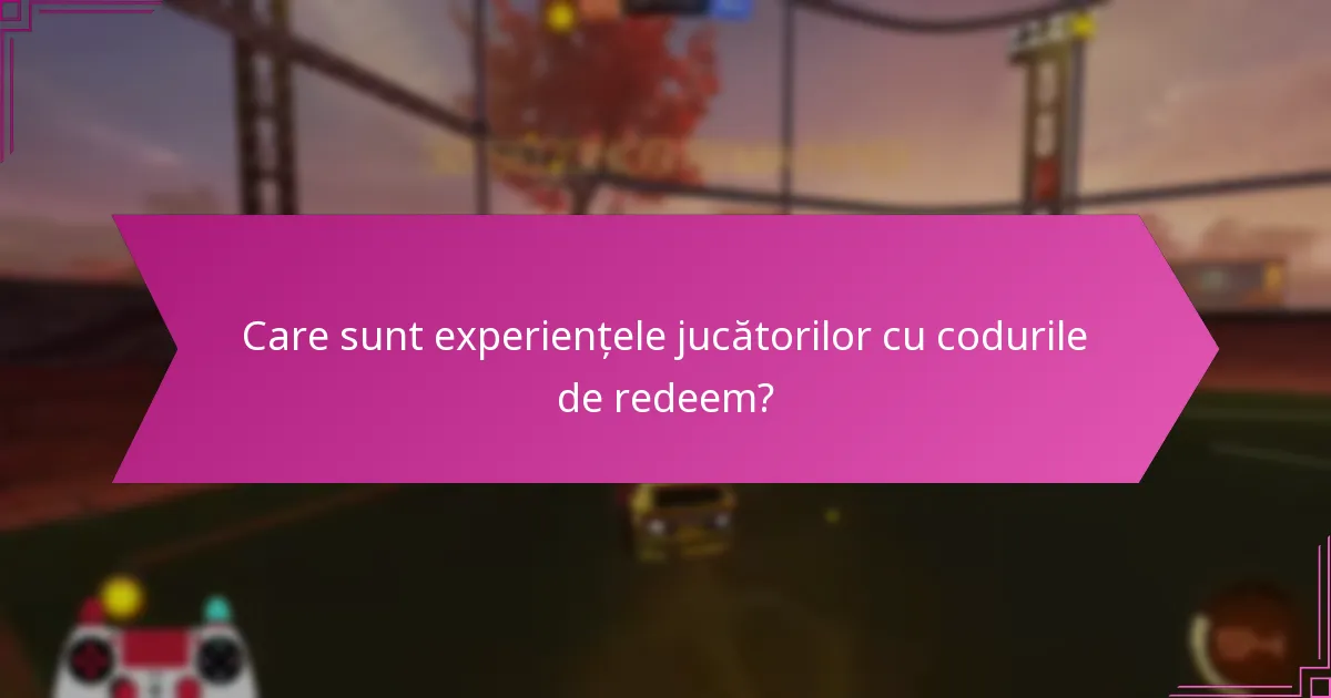 Care sunt experiențele jucătorilor cu codurile de redeem?
