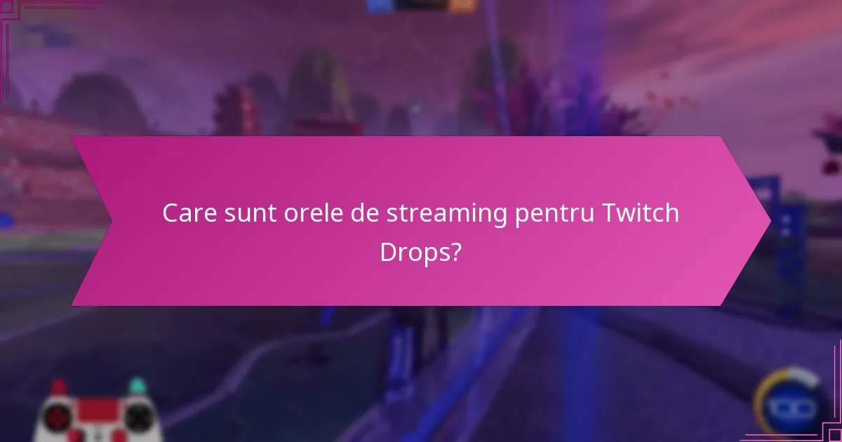 Care canale participă la Twitch Drops?