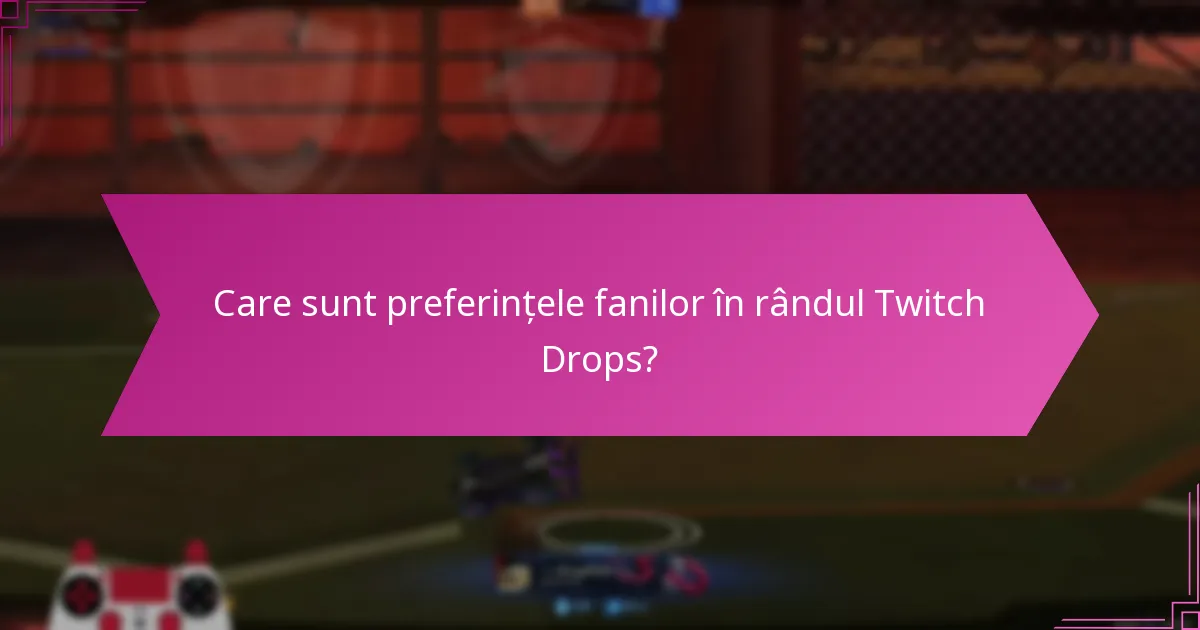Care Twitch Drops sunt considerate notabile?