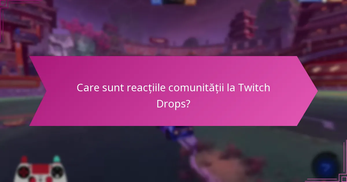Care sunt reacțiile comunității la Twitch Drops?