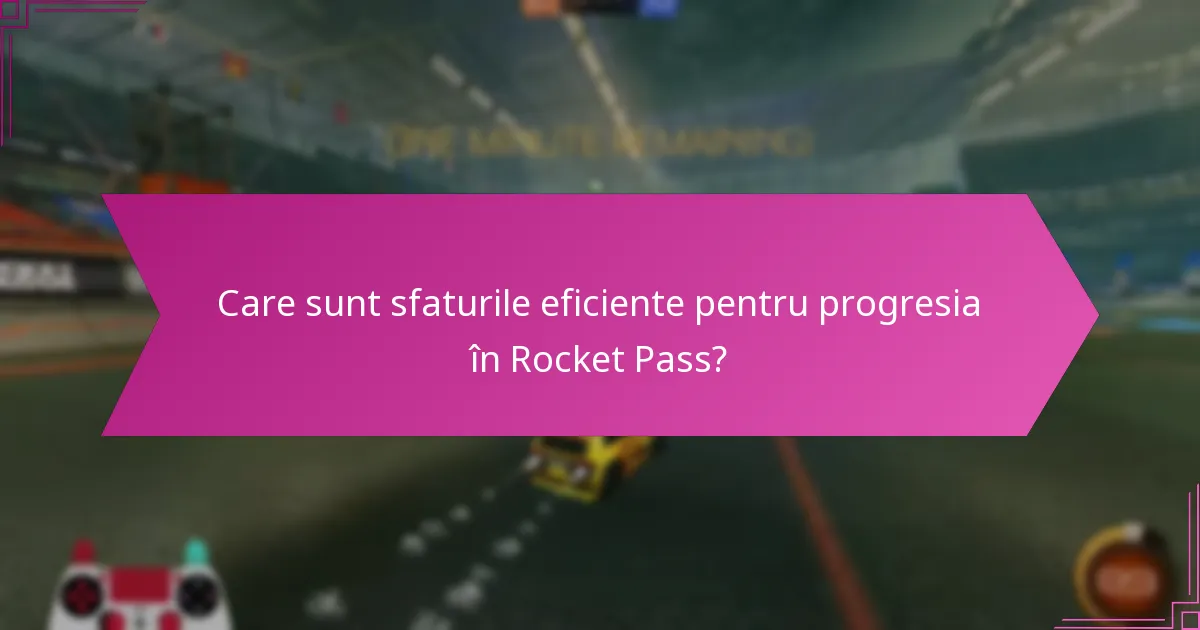 Care sunt cele mai bune practici pentru maximizarea recompenselor Rocket Pass?