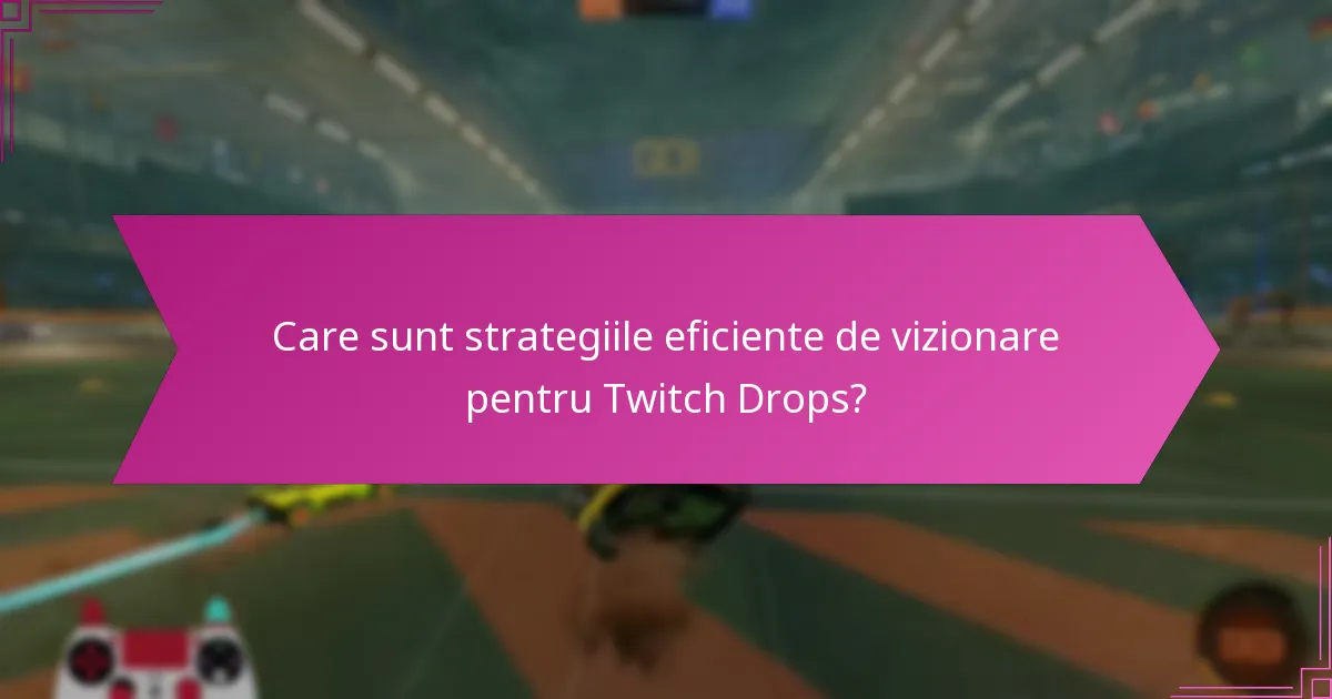 Cum pot maximiza recompensele mele din Twitch Drops?