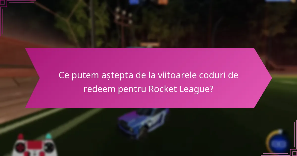 Ce promoții anterioare au inclus coduri de redeem pentru Rocket League?