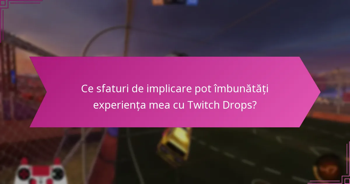 Care sunt strategiile eficiente de vizionare pentru Twitch Drops?