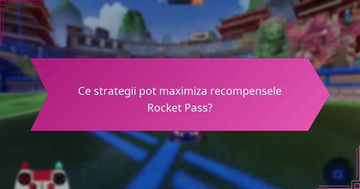 Ce strategii pot maximiza recompensele Rocket Pass?