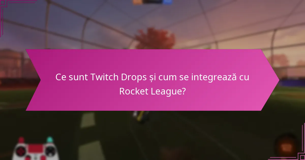 Cum să participați la evenimentele Twitch Drops pentru Rocket League?