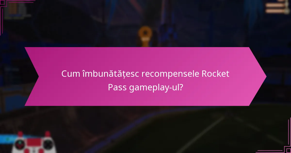 Cum îmbunătățesc recompensele Rocket Pass gameplay-ul?