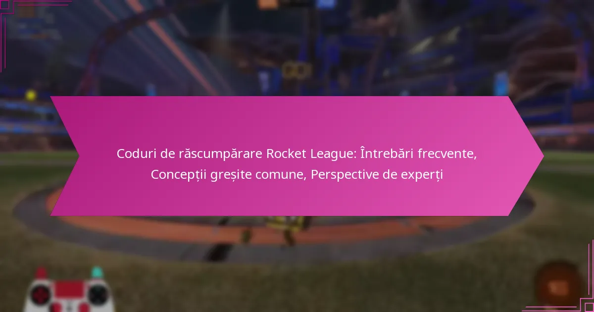 You are currently viewing Coduri de răscumpărare Rocket League: Întrebări frecvente, Concepții greșite comune, Perspective de experți
