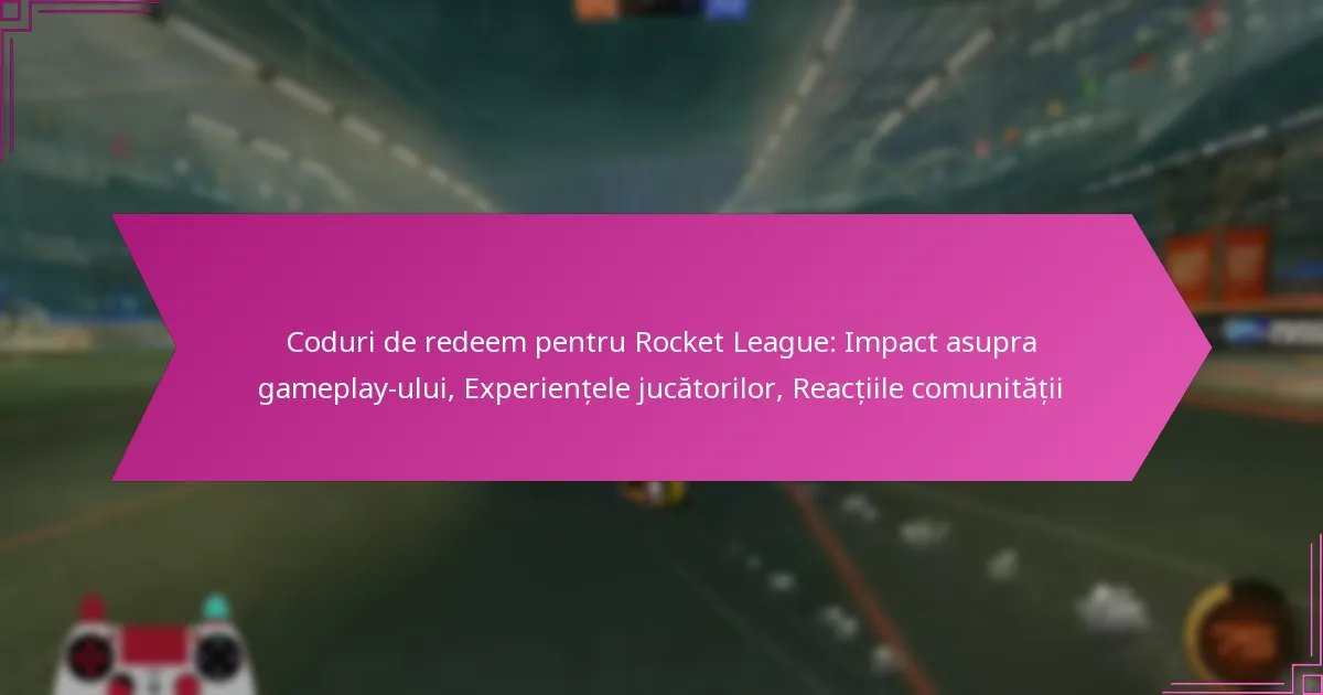You are currently viewing Coduri de redeem pentru Rocket League: Impact asupra gameplay-ului, Experiențele jucătorilor, Reacțiile comunității