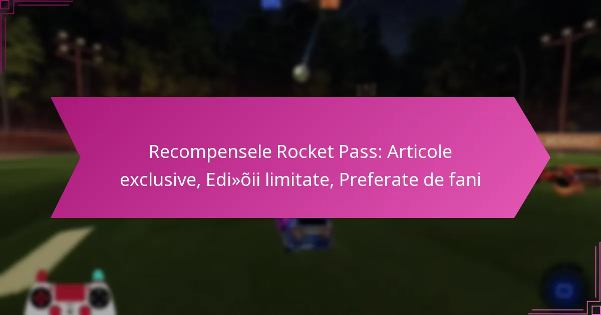 You are currently viewing Recompensele Rocket Pass: Articole exclusive, Ediții limitate, Preferate de fani