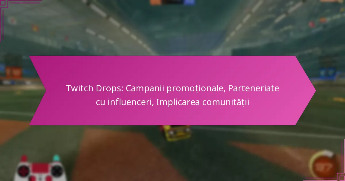 You are currently viewing Twitch Drops: Campanii promoționale, Parteneriate cu influenceri, Implicarea comunității
