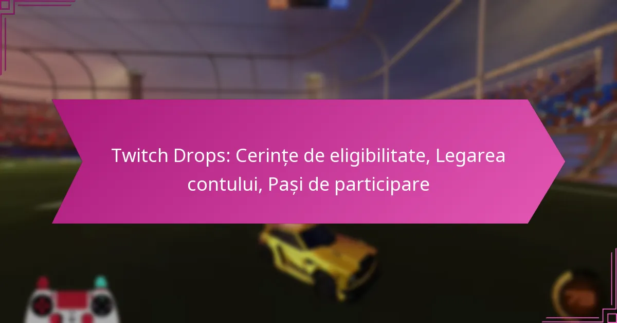 You are currently viewing Twitch Drops: Cerințe de eligibilitate, Legarea contului, Pași de participare