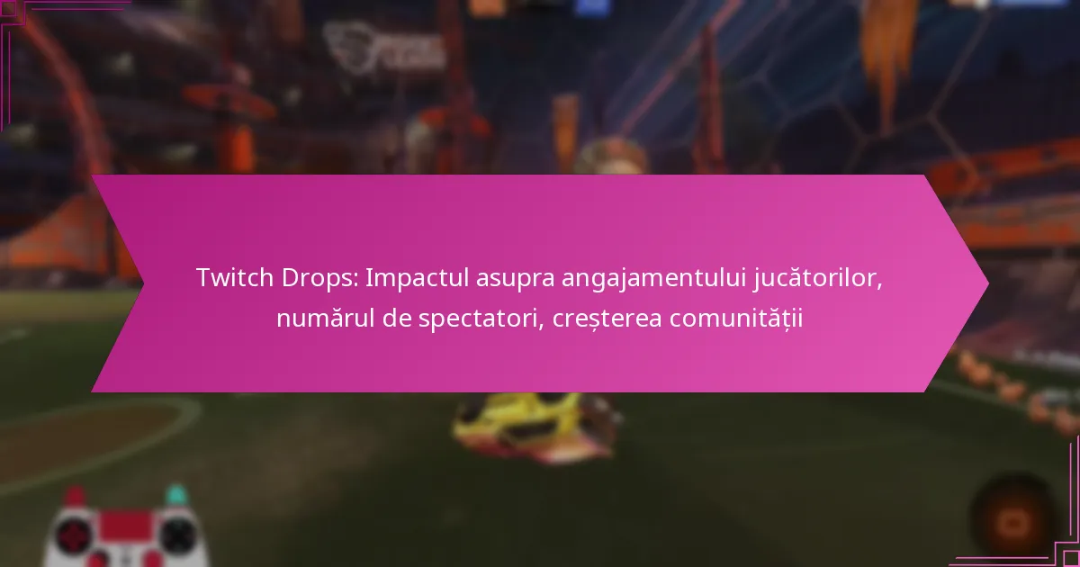 You are currently viewing Twitch Drops: Impactul asupra angajamentului jucătorilor, numărul de spectatori, creșterea comunității