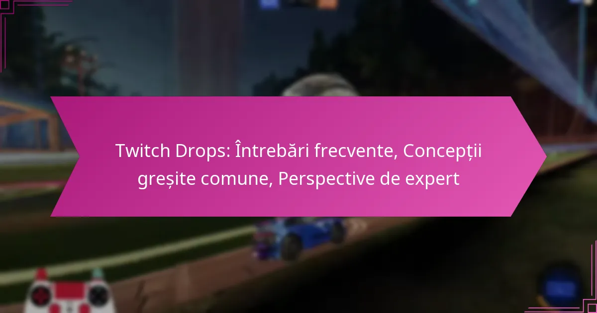 You are currently viewing Twitch Drops: Întrebări frecvente, Concepții greșite comune, Perspective de expert