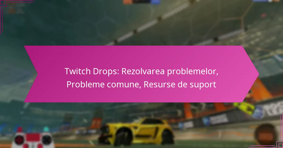 You are currently viewing Twitch Drops: Rezolvarea problemelor, Probleme comune, Resurse de suport